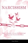 Narcissism: How to Move On From Passive-Aggressive Covert Abuse - Includes Covert Narcissist and Narcissistic Abuse By Grace Horton Cover Image