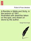 A Ramble in Malta and Sicily, in the Autumn of 1841 ... Illustrated with Sketches Taken on the Spot, and Drawn on Stone by the Author. By George French Angas Cover Image