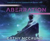Aberration (Children of the Consortium #2) By Cathy McCrumb, Taylor Meskimen (Narrator) Cover Image