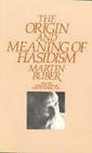 The Origin and Meaning of Hasidism By Martin Buber Cover Image
