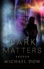 Dark Matters: Exodus (Dark Matters Trilogy Book 3) By Michael Dow Cover Image