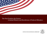 The Past Predicts the Future:: Criminal History By Sentencing Commission (U.S.) (Editor) Cover Image