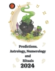 Predictions. Astrology, Numerology and Rituals 2024 By Alina a. Rubi, Angeline Rubi Cover Image