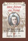 Cher Journal: Mes Fr?res Au Front: ?lisa Bates, Au Temps de la Premi?re Guerre Mondiale, Uxbridge, Ontario, 1916 Cover Image