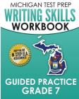 MICHIGAN TEST PREP Writing Skills Workbook Guided Practice Grade 7: Preparation for the M-STEP English Language Arts Assessments By Test Master Press Michigan Cover Image