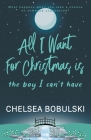 All I Want For Christmas is the Boy I Can't Have: A YA Holiday Romance By Chelsea Bobulski Cover Image