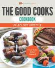 The Good Cooks Cookbook: Paleo Diet Lifestyle - It Just Tastes Better! Volume 2 Cover Image