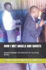 How I Met Angels and Ghosts: Understanding the Mystery of Celestial Beings By Ssemugoma Evangelist Francisco Cover Image