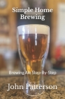 Simple Home Brewing: Brewing Ale Step-By-Step Cover Image