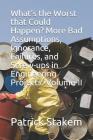 What's the Worst That Could Happen? More Bad Assumptions, Ignorance, Failures, and Screw-Ups in Engineering Projects. Volume-II Cover Image