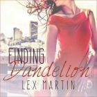 Finding Dandelion (Dearest #2) By Lex Martin, Arielle DeLisle (Read by), Nelson Hobbs (Read by) Cover Image