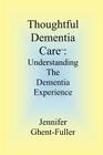 Thoughtful Dementia Care: Understanding the Dementia Experience By Jennifer Ghent-Fuller Cover Image
