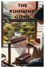 The Kumihimo Guide: Master the Art of Japanese Braiding Cover Image