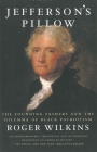 Jefferson's Pillow: The Founding Fathers and the Dilemma of Black Patriotism By Roger W. Wilkins Cover Image