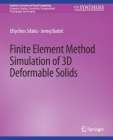 Finite Element Method Simulation of 3D Deformable Solids (Synthesis Lectures on Visual Computing: Computer Graphics) By Eftychios Sifakis, Jernej Barbič Cover Image