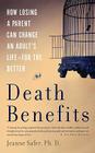 Death Benefits: How Losing a Parent Can Change an Adult's Life -- for the Better Cover Image