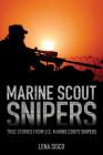 Marine Scout Snipers: True Stories from U.S. Marine Corps Snipers By Lena Sisco Cover Image