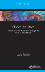 Fëdor Khitruk: A Look at Soviet Animation Through the Work of One Master By Laura Pontieri Cover Image