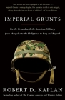 Imperial Grunts: On the Ground with the American Military, from Mongolia to the Philippines to Iraq and Beyond (Vintage Departures) By Robert D. Kaplan Cover Image
