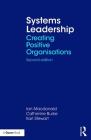 Systems Leadership: Creating Positive Organisations By Ian McDonald, Catherine Burke, Karl Stewart Cover Image