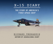 X-15 Diary: The Story of America's First Spaceship By Richard Tregaskis Cover Image