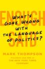 Enough Said: What's Gone Wrong with the Language of Politics? Cover Image