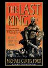 The Last King: Rome's Greatest Enemy By Michael Curtis Ford Cover Image