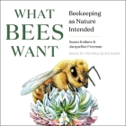 What Bees Want: Beekeeping as Nature Intended By Susan Knilans, Jacqueline Freeman, Petrea Burchard (Read by) Cover Image