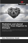 Mediation and shared custody: from litigation to dialogue By Alana Weissheimer Amado Cover Image