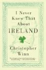 I Never Knew That About Ireland By Christopher Winn Cover Image