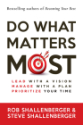 Do What Matters Most: Lead with a Vision, Manage with a Plan, Prioritize Your Time By Rob Shallenberger, Steve Shallenberger Cover Image