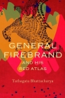 General Firebrand and His Red Atlas (The India List) By Tathagata Bhattacharya Cover Image