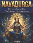 Navadurga: Chronicles of the Goddess's Nine Avatars By Swati Bisht Cover Image