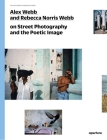 Alex Webb and Rebecca Norris Webb on Street Photography and the Poetic Image: The Photography Workshop Series By Alex Webb, Rebecca Norris Webb, Teju Cole (Introduction by) Cover Image