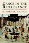 Dance in the Renaissance: European Fashion, French Obsession By Margaret M. McGowan Cover Image