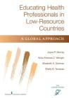 Educating Health Professionals in Low-Resource Countries: A Global Approach By Joyce P. Murray, Fran Wenger, Elizabeth Downes Cover Image