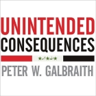 Unintended Consequences: How War in Iraq Strengthened America's Enemies By Peter W. Galbraith, Alan Sklar (Read by) Cover Image