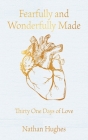 Fearfully and Wonderfully Made: Thirty One Days of Love By Nathan Hughes Cover Image