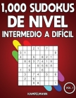 1,000 Sudokus de Nivel Intermedio a difícil: Libro de sudoku para adultos con soluciones (Vol. 1) By Kampelmann Cover Image
