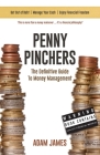 Penny Pinchers The Definitive Guide to Money Management: Personal Finances & How to Get Clear of Debt for Good! By Adam James Cover Image