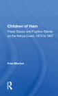 Children of Ham: Freed Slaves and Fugitive Slaves on the Kenya Coast, 1873 to 1907 By Fred Morton Cover Image