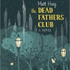 The Dead Fathers Club Lib/E By Matt Haig, Andrew Dennis (Read by) Cover Image