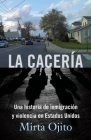 La Cacería / Hunting Season: Una historia de inmigración y violencia en Estados Unidos (Hunting Season,Spanish) By Mirta Ojito Cover Image