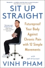 Sit Up Straight: Futureproof Your Body Against Chronic Pain with 12 Simple Movements By Vinh Pham, Jeff O’Connell Cover Image