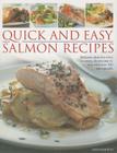 Quick and Easy Salmon Recipes: Delicious Ideas for Every Occasion, Shown Step by Step with Over 300 Photographs By Jane Bamforth Cover Image