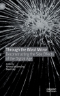 Through the Black Mirror: Deconstructing the Side Effects of the Digital Age By Terence McSweeney (Editor), Stuart Joy (Editor) Cover Image