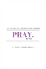 Pray for him: 21 day prayer for my future husband By Claritza Rausch Peralta Cover Image