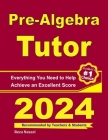 Pre-Algebra Tutor: Everything You Need to Help Achieve an Excellent Score Cover Image