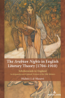 The Arabian Nights in English Literary Theory (1704-1910): Scheherazade in England. an Expanded and Updated Version of the 1981 Edition Cover Image