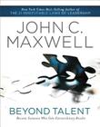 Beyond Talent: Become Someone Who Gets Extraordinary Results By John C. Maxwell Cover Image